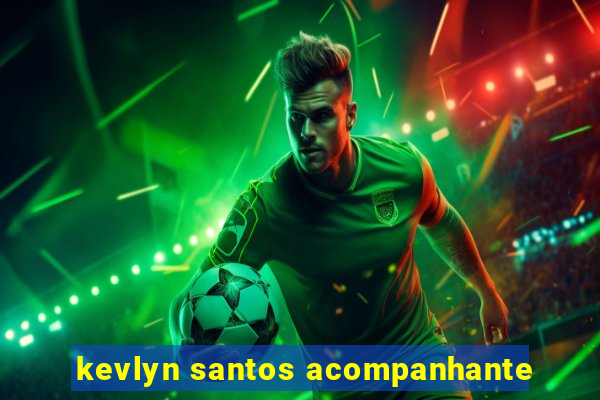 kevlyn santos acompanhante